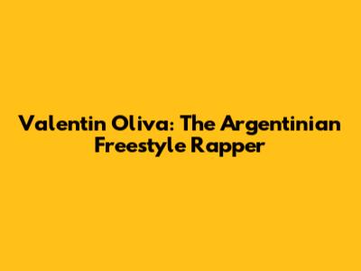Valentin Oliva: The Argentinian Freestyle Rapper