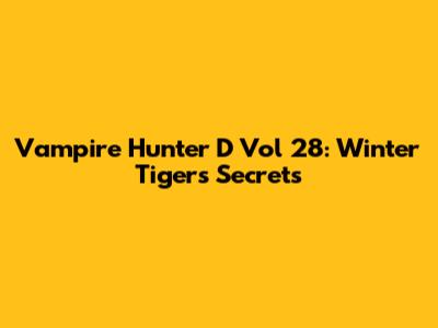 Vampire Hunter D Vol 28: Winter Tiger's Secrets