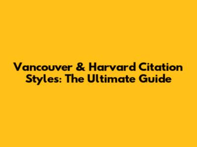 Vancouver & Harvard Citation Styles: The Ultimate Guide