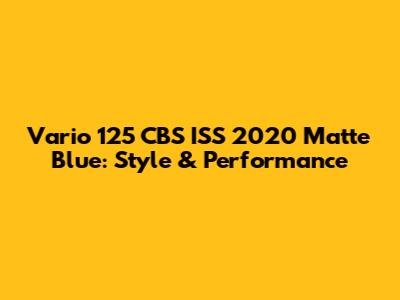 Vario 125 CBS ISS 2020 Matte Blue: Style & Performance