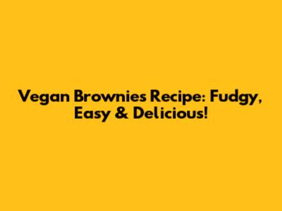 Vegan Brownies Recipe: Fudgy, Easy & Delicious!