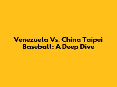 Venezuela Vs. China Taipei Baseball: A Deep Dive