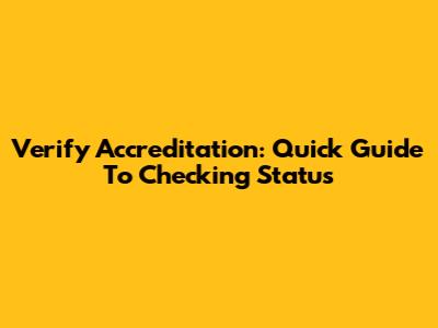 Verify Accreditation: Quick Guide To Checking Status