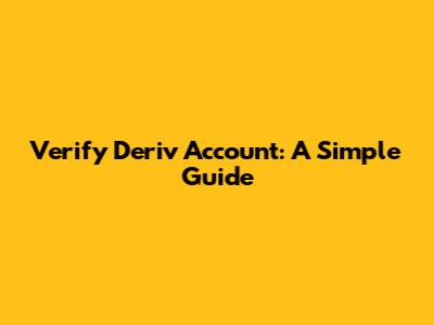 Verify Deriv Account: A Simple Guide
