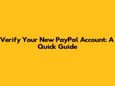 Verify Your New PayPal Account: A Quick Guide