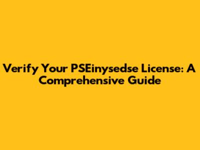 Verify Your PSEinysedse License: A Comprehensive Guide
