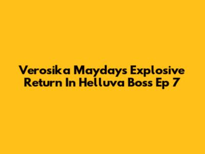 Verosika Mayday's Explosive Return In Helluva Boss Ep 7