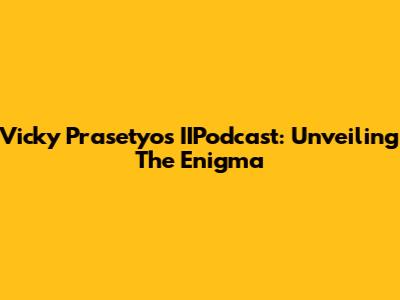 Vicky Prasetyo's IIPodcast: Unveiling The Enigma