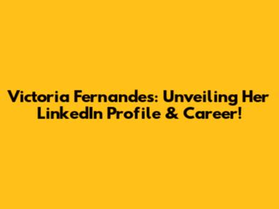 Victoria Fernandes: Unveiling Her LinkedIn Profile & Career!