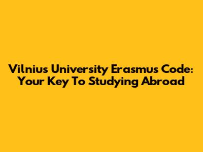Vilnius University Erasmus Code: Your Key To Studying Abroad