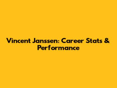 Vincent Janssen: Career Stats & Performance