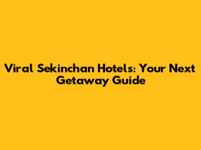 Viral Sekinchan Hotels: Your Next Getaway Guide