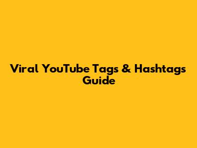 Viral YouTube Tags & Hashtags Guide