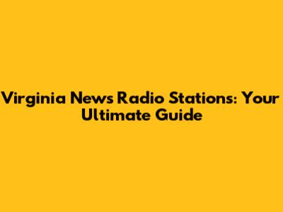 Virginia News Radio Stations: Your Ultimate Guide