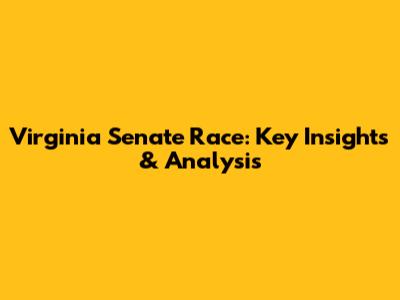Virginia Senate Race: Key Insights & Analysis