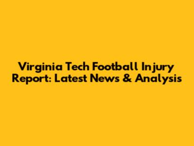 Virginia Tech Football Injury Report: Latest News & Analysis
