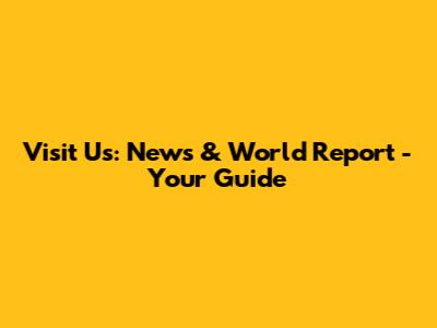 Visit Us: News & World Report - Your Guide