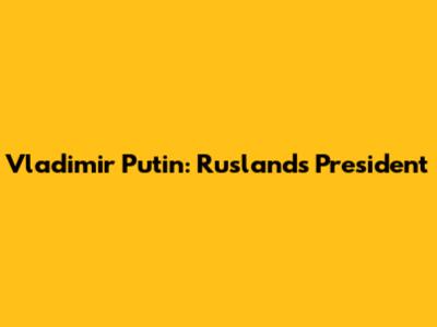 Vladimir Putin: Rusland's President