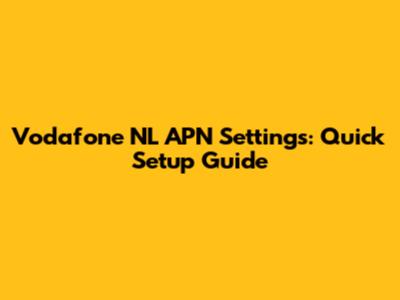 Vodafone NL APN Settings: Quick Setup Guide