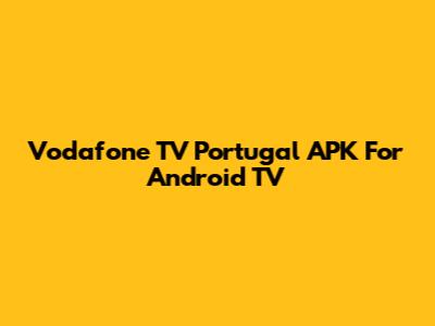 Vodafone TV Portugal APK For Android TV