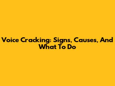 Voice Cracking: Signs, Causes, And What To Do