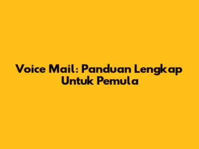 Voice Mail: Panduan Lengkap Untuk Pemula