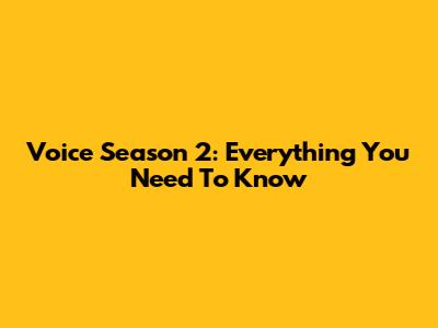 Voice Season 2: Everything You Need To Know