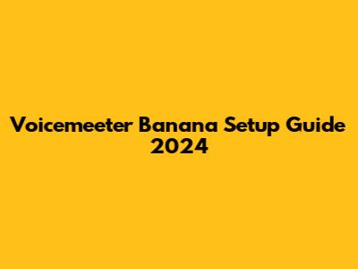 Voicemeeter Banana Setup Guide 2024