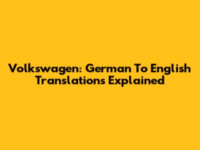 Volkswagen: German To English Translations Explained