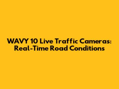 WAVY 10 Live Traffic Cameras: Real-Time Road Conditions