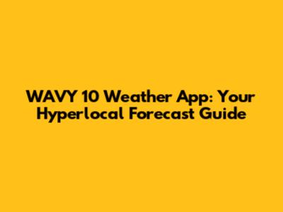 WAVY 10 Weather App: Your Hyperlocal Forecast Guide