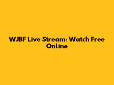 WJBF Live Stream: Watch Free Online