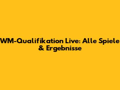 WM-Qualifikation Live: Alle Spiele & Ergebnisse