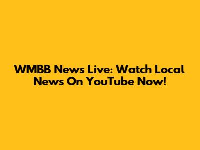 WMBB News Live: Watch Local News On YouTube Now!