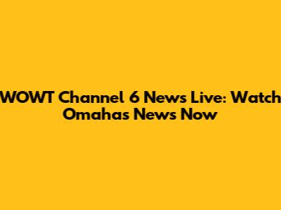 WOWT Channel 6 News Live: Watch Omaha's News Now