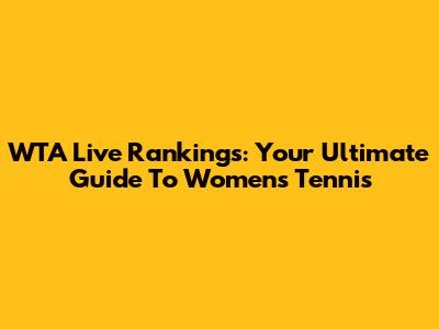 WTA Live Rankings: Your Ultimate Guide To Women's Tennis