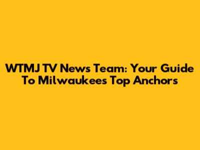 WTMJ TV News Team: Your Guide To Milwaukee's Top Anchors