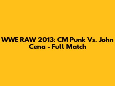 WWE RAW 2013: CM Punk Vs. John Cena - Full Match