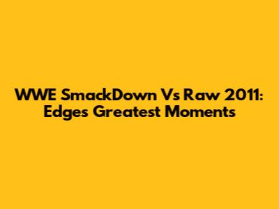 WWE SmackDown Vs Raw 2011: Edge's Greatest Moments