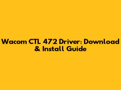 Wacom CTL 472 Driver: Download & Install Guide