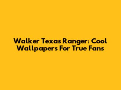 Walker Texas Ranger: Cool Wallpapers For True Fans