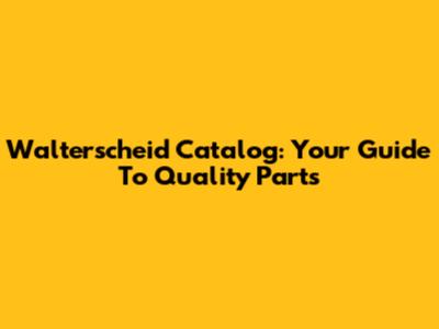 Walterscheid Catalog: Your Guide To Quality Parts