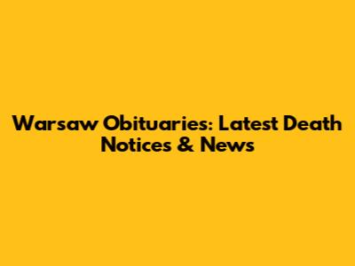 Warsaw Obituaries: Latest Death Notices & News