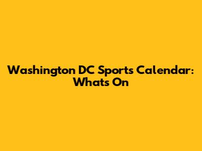 Washington DC Sports Calendar: What's On