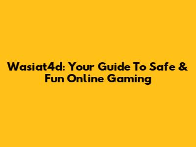Wasiat4d: Your Guide To Safe & Fun Online Gaming