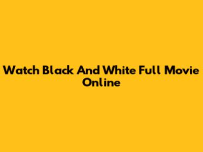 Watch "Black And White" Full Movie Online