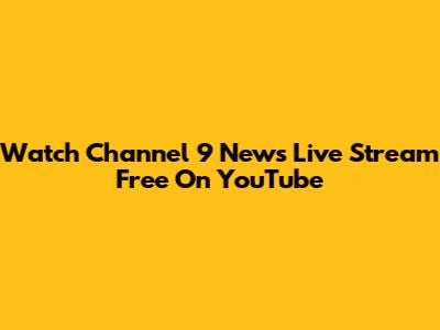 Watch Channel 9 News Live Stream Free On YouTube