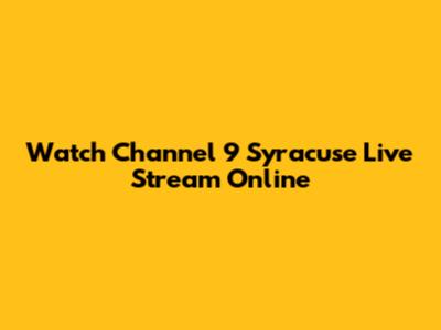 Watch Channel 9 Syracuse Live Stream Online
