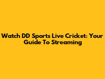 Watch DD Sports Live Cricket: Your Guide To Streaming