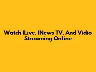 Watch ILive, INews TV, And Vidio Streaming Online